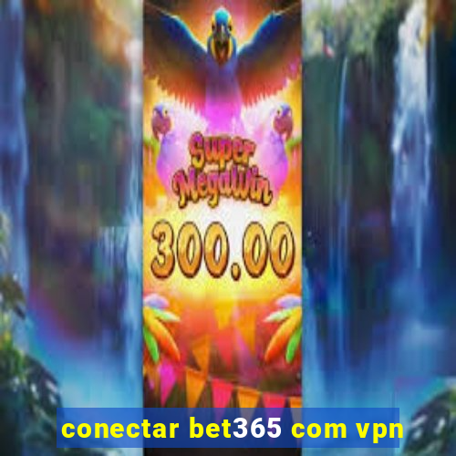 conectar bet365 com vpn